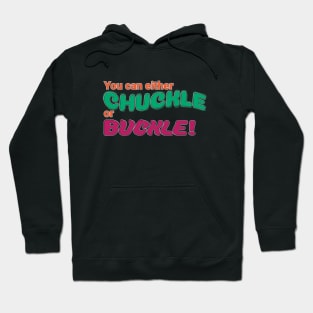 Your can either Chuckle of Buckle! Hoodie